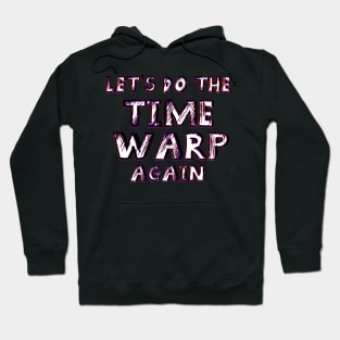 Let's do the Time Warp Again Hoodie